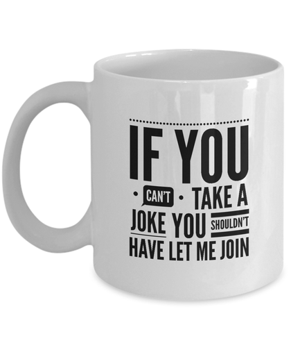 If You Can't Take A Joke Mug