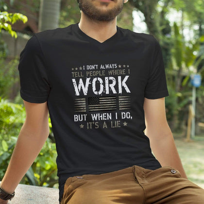 I Don't Always Tell People Where I Work T Shirt
